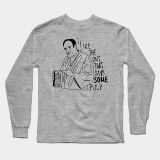 I Like The One That Says Some Pulp Long Sleeve T-Shirt